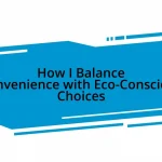 How I Balance Convenience with Eco-Conscious Choices