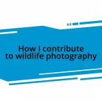 How I contribute to wildlife photography