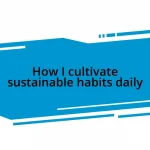 How I cultivate sustainable habits daily