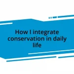 How I integrate conservation in daily life