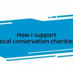 How I support local conservation charities