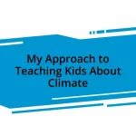 My Approach to Teaching Kids About Climate