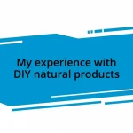 My experience with DIY natural products