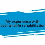 My experience with local wildlife rehabilitation