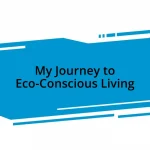 My Journey to Eco-Conscious Living