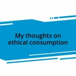 My thoughts on ethical consumption