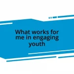 What works for me in engaging youth