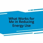 What Works for Me in Reducing Energy Use