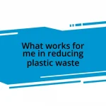 What works for me in reducing plastic waste