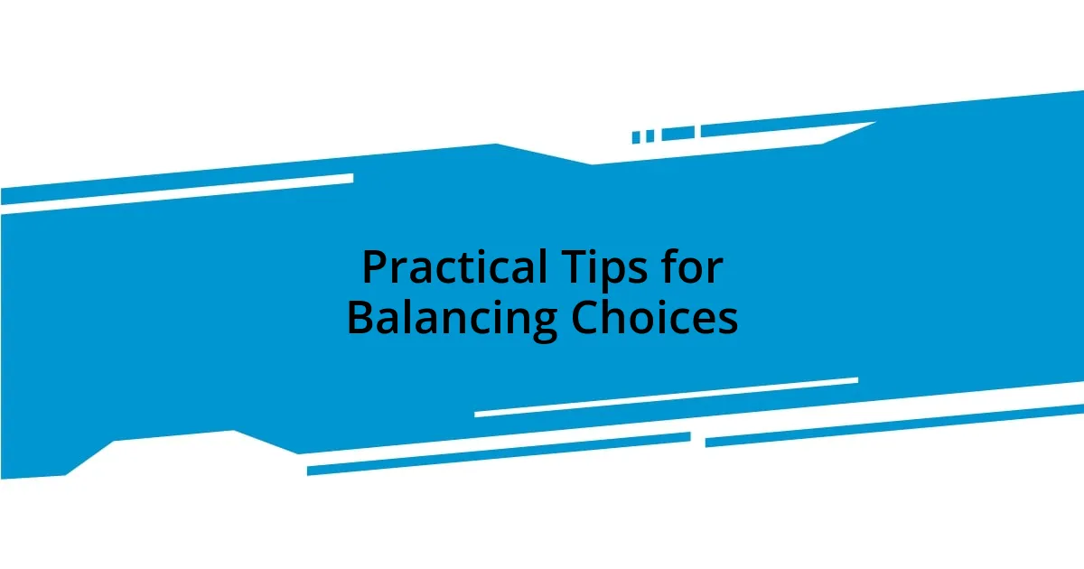 Practical Tips for Balancing Choices