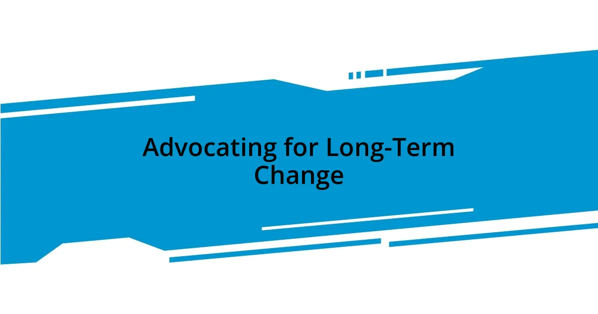 Advocating for Long-Term Change