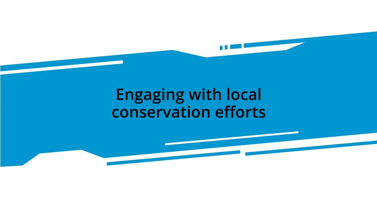 Engaging with local conservation efforts