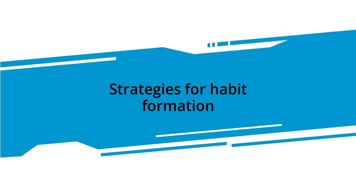 Strategies for habit formation