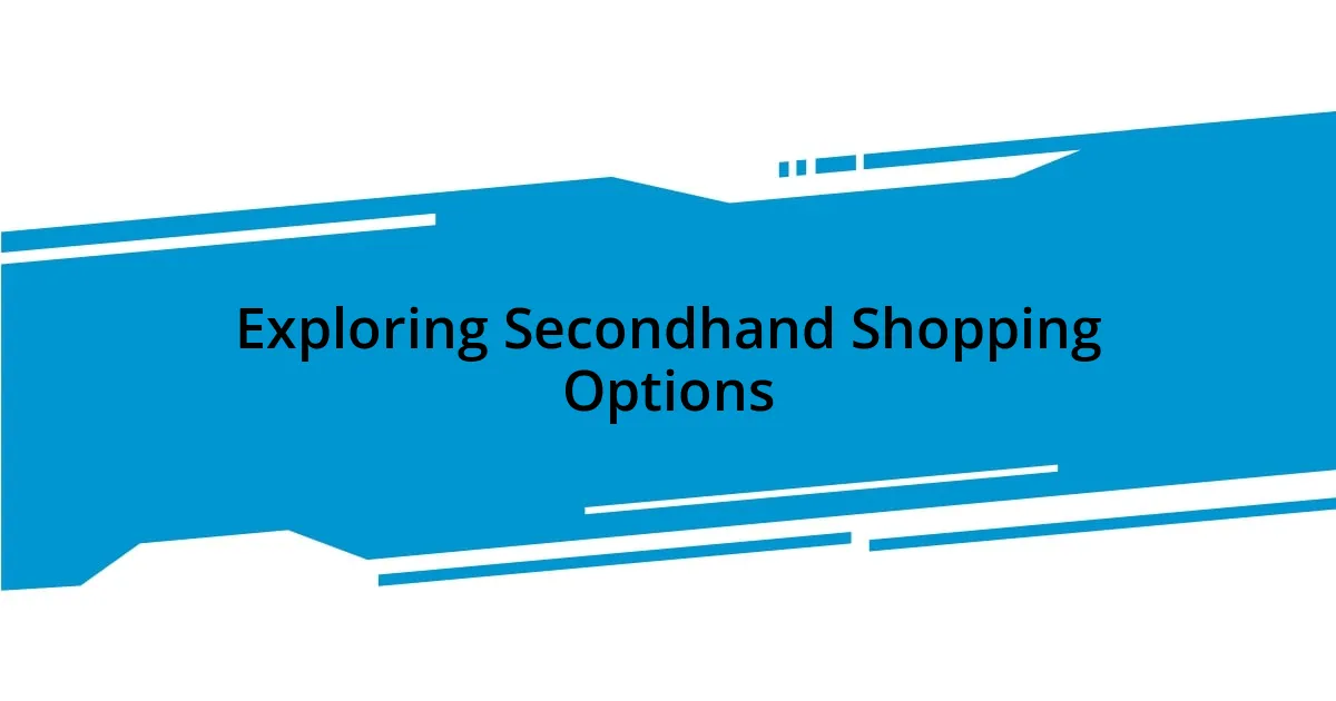 Exploring Secondhand Shopping Options