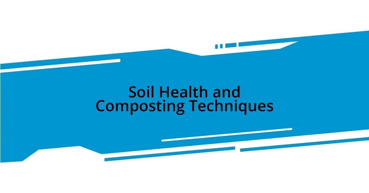 Soil Health and Composting Techniques