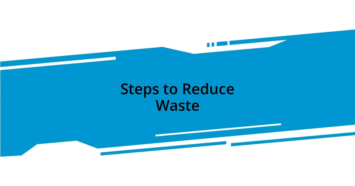 Steps to Reduce Waste