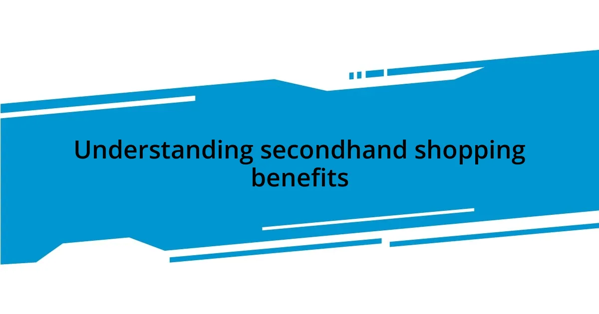 Understanding secondhand shopping benefits