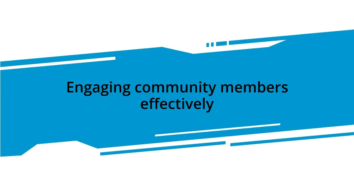 Engaging community members effectively