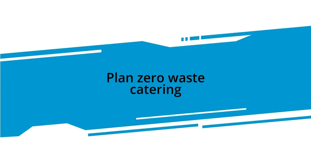 Plan zero waste catering